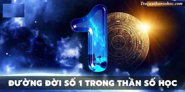 Ý nghĩa số 1 trong thần số học Ý nghĩa số 1 trong thần số học
