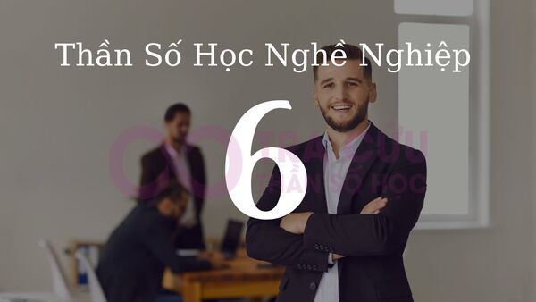 Số 6 trong thần số học nghề nghiệp phù hợp với các công việc thuộc nhóm ngành quản lý Số 6 trong thần số học nghề nghiệp phù hợp với các công việc thuộc nhóm ngành quản lý